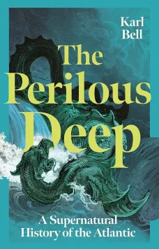 BOOK COVER OF Karl Bell, The Perilous Deep: A Supernatural History of the Atlantic (Reaktion)