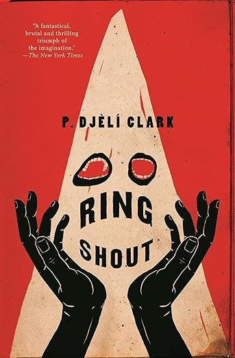 Book cover of Ring Shout by P. Djèlí Clark. The background is deep red with a large white triangular hood shape in the center resembling a Ku Klux Klan hood. Two black hands are raised beneath it as if holding it up. The hood has two red eye holes, creating a haunting, ominous appearance. The title “Ring Shout” appears in bold black letters across the hood, and the author’s name is printed above it. A quote from The New York Times appears in the upper left corner.