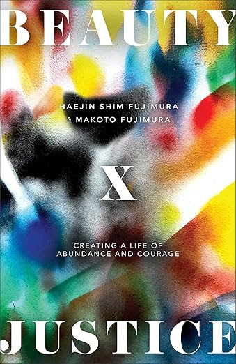 Book cover of Beauty X Justice: Creating a Life of Abundance and Courage by Haejin Shim Fujimura and Makoto Fujimura. The cover features an abstract, colorful splash of paint in red, yellow, blue, green, and black tones against a light background. The title words 